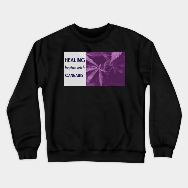 healing begins with cannabis Crewneck Sweatshirt by Zipora